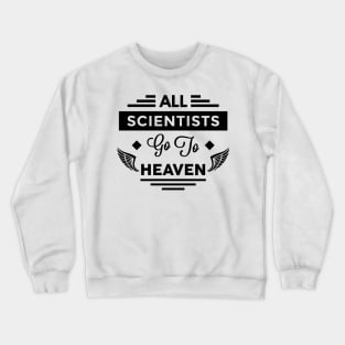 All Scientists Go To Heaven Crewneck Sweatshirt